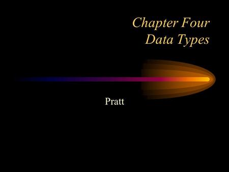 Chapter Four Data Types Pratt 2 Data Objects A run-time grouping of one or more pieces of data in a virtual machine a container for data it can be –system.
