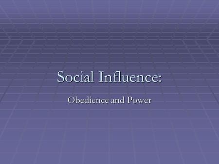 Social Influence: Obedience and Power. Outline  Obedience  Assignment 4  Motivation  Power bases.