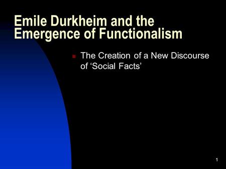 1 Emile Durkheim and the Emergence of Functionalism The Creation of a New Discourse of ‘Social Facts’