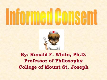 By: Ronald F. White, Ph.D. Professor of Philosophy College of Mount St. Joseph.