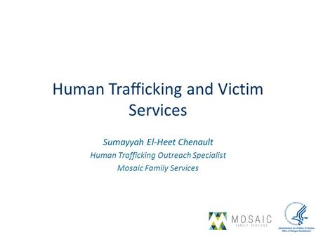 Sumayyah El-Heet Chenault Human Trafficking Outreach Specialist Mosaic Family Services Human Trafficking and Victim Services.