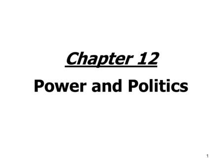 1 Chapter 12 Power and Politics. 2 Power and Influence Power = Dependency = Dependence goes up as a function of: – importance – scarcity – nonsubstitutability.