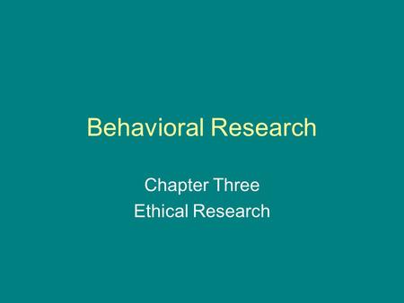 Behavioral Research Chapter Three Ethical Research.