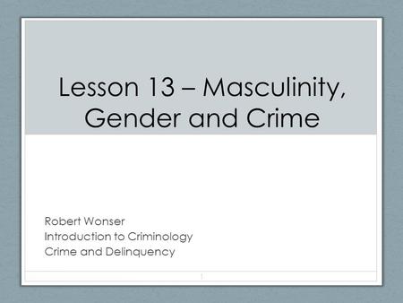 Lesson 13 – Masculinity, Gender and Crime