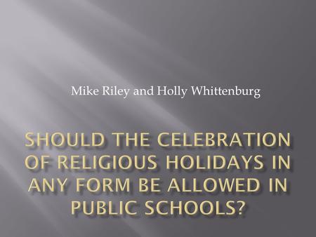 Mike Riley and Holly Whittenburg.  To observe a day or commemorate an event with ceremonies or festivities; to perform a religious ceremony; to have.
