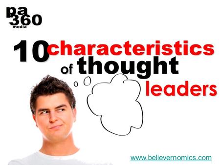 10 www.believernomics.comcharacteristics of of thought leaders.