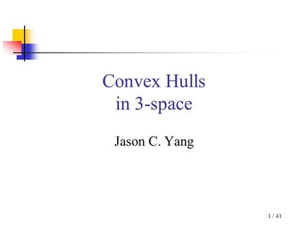 Convex Hulls in 3-space Jason C. Yang.