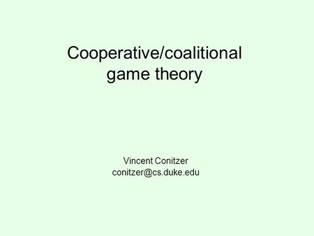 Cooperative/coalitional game theory Vincent Conitzer