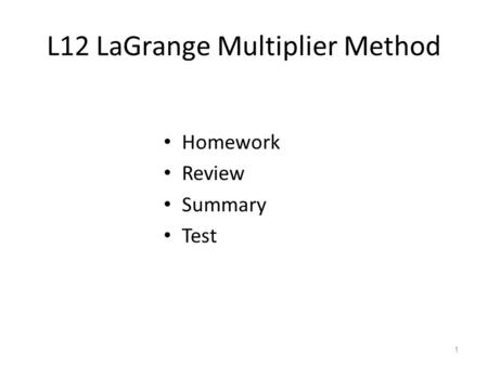 L12 LaGrange Multiplier Method Homework Review Summary Test 1.