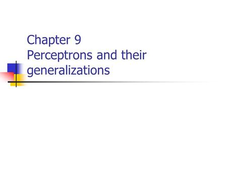 Chapter 9 Perceptrons and their generalizations. Rosenblatt ’ s perceptron Proofs of the theorem Method of stochastic approximation and sigmoid approximation.