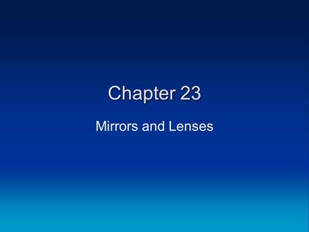 Chapter 23 Mirrors and Lenses. Medical Physics General Physics Mirrors Sections 1–3.