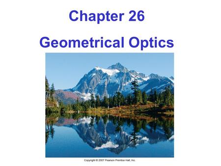 Chapter 26 Geometrical Optics. Units of Chapter 26 The Reflection of Light Forming Images with a Plane Mirror Spherical Mirrors Ray Tracing and the Mirror.