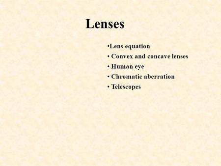 Lenses Lens equation Convex and concave lenses Human eye