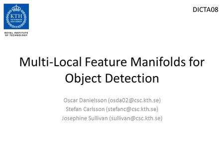 Multi-Local Feature Manifolds for Object Detection Oscar Danielsson Stefan Carlsson Josephine Sullivan