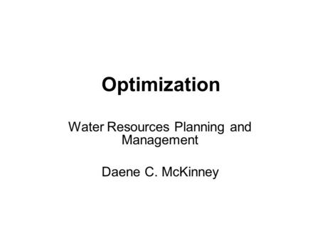 Water Resources Planning and Management Daene C. McKinney Optimization.