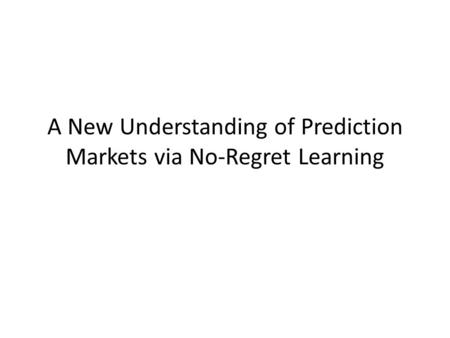 A New Understanding of Prediction Markets via No-Regret Learning.