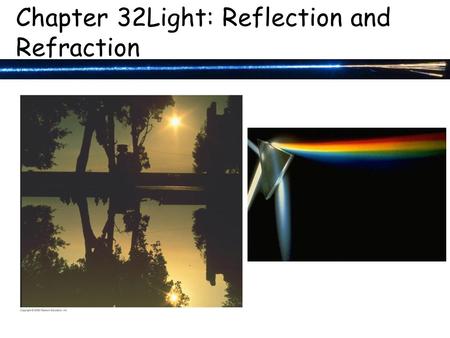 Chapter 32Light: Reflection and Refraction. Electromagnetic waves can have any wavelength; we have given different names to different parts of the wavelength.