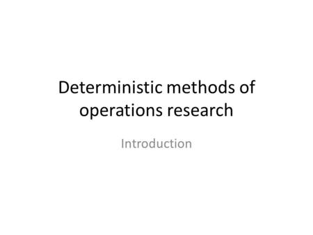 Deterministic methods of operations research Introduction.