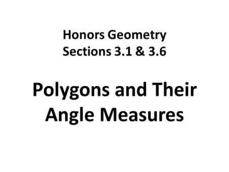 Honors Geometry Sections 3.1 & 3.6 Polygons and Their Angle Measures