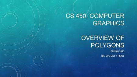 CS 450: Computer Graphics OVERVIEW OF POLYGONS