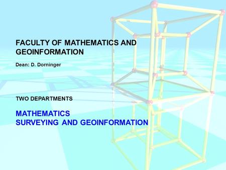 FACULTY OF MATHEMATICS AND GEOINFORMATION Dean: D. Dorninger TWO DEPARTMENTS MATHEMATICS SURVEYING AND GEOINFORMATION.