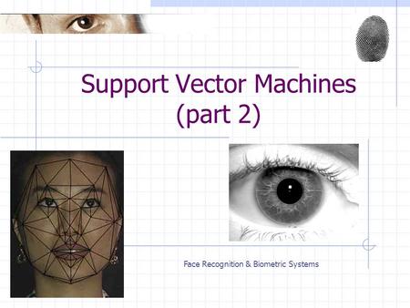 Face Recognition & Biometric Systems Support Vector Machines (part 2)