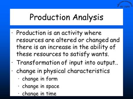 Slide -- 1 Production Analysis ·Production is an activity where resources are altered or changed and there is an increase in the ability of these resources.