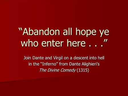 “Abandon all hope ye who enter here...” Join Dante and Virgil on a descent into hell in the “Inferno” from Dante Alighieri’s The Divine Comedy (1315)