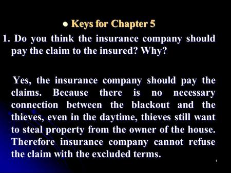 1 Keys for Chapter 5 Keys for Chapter 5 1. Do you think the insurance company should pay the claim to the insured? Why? Yes, the insurance company should.