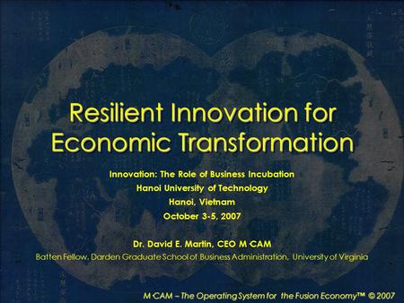 M·CAM – The Operating System for the Fusion Economy™ © 2007 Resilient Innovation for Economic Transformation Innovation: The Role of Business Incubation.