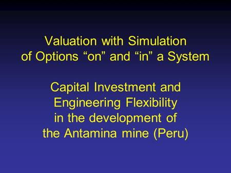 Richard de Neufville © Michael Benouaich Slide 1 of 16 Massachusetts Institute of Technology Engineering System Analysis for Design Valuation with Simulation.