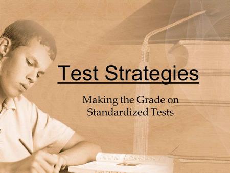 Test Strategies Making the Grade on Standardized Tests.