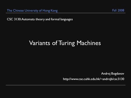 CSC 3130: Automata theory and formal languages Andrej Bogdanov  The Chinese University of Hong Kong Variants.