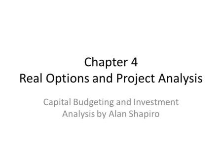 Chapter 4 Real Options and Project Analysis