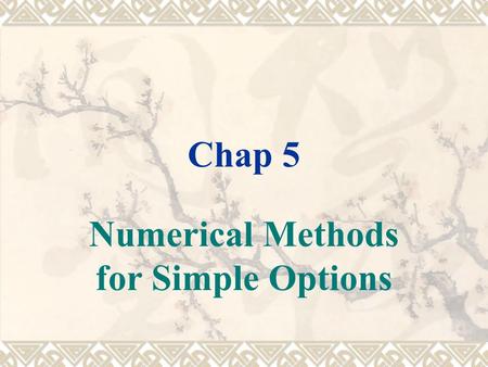 Chap 5 Numerical Methods for Simple Options.  NPV is forced to treat future courses of action as mutually exclusive, ROA can combine them into a single.