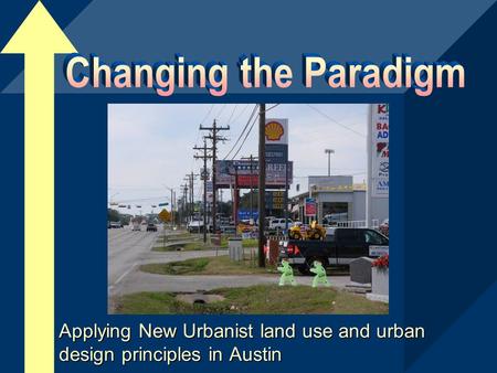 Applying New Urbanist land use and urban design principles in Austin.