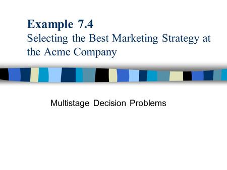 Example 7.4 Selecting the Best Marketing Strategy at the Acme Company