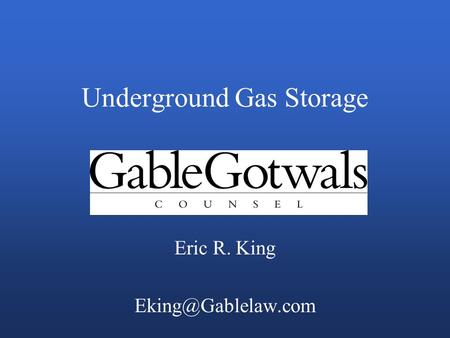 Underground Gas Storage Eric R. King