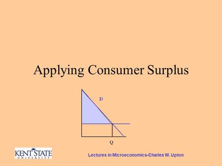 Lectures in Microeconomics-Charles W. Upton Applying Consumer Surplus.