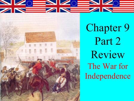 Chapter 9 Part 2 Review The War for Independence.
