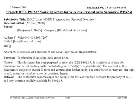 Doc.: IEEE 082.15-08-400-00-004e Submission: MAC Layer Fragmentation Proposal 27-June-2008 Ben RolfeSlide 1 Project: IEEE P802.15 Working Group for Wireless.