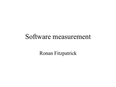 Software measurement Ronan Fitzpatrick.
