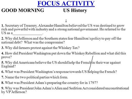 FOCUS ACTIVITY GOOD MORNING US History : 1. Secretary of Treasury, Alexander Hamilton believed the US was destined to grow rich and powerful with industry.