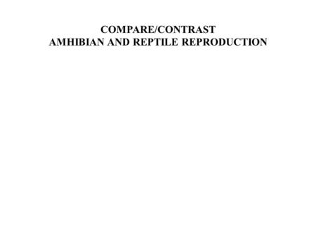 AMHIBIAN AND REPTILE REPRODUCTION