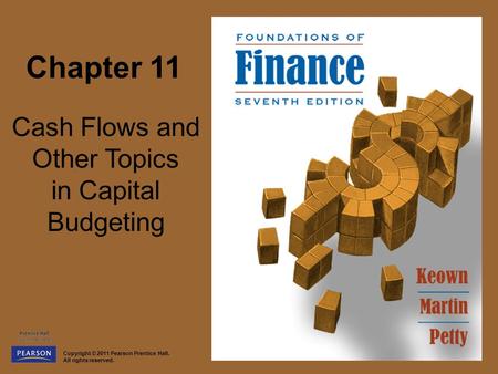 Copyright © 2011 Pearson Prentice Hall. All rights reserved. Chapter 11 Cash Flows and Other Topics in Capital Budgeting.