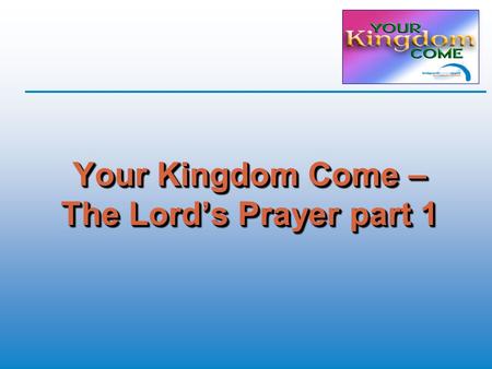 Your Kingdom Come – The Lord’s Prayer part 1. 2 Chronicles 15: 5 (TNIV) “During those dark times, it was not safe to travel. Problems troubled the people.