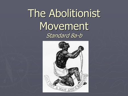 The Abolitionist Movement Standard 8a-b. SSUSH8 The student will explain the relationship between growing north-south divisions and westward expansion.
