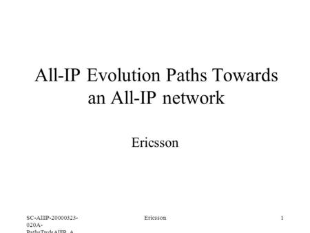 SC-AllIP-20000323- 020A- PathsTwdsAllIP_A Ericsson1 All-IP Evolution Paths Towards an All-IP network Ericsson.