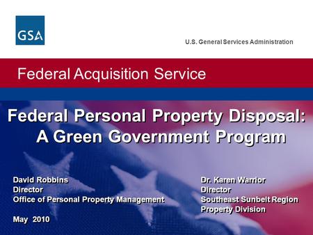 Federal Acquisition Service U.S. General Services Administration David Robbins Dr. Karen Warrior DirectorDirector Office of Personal Property ManagementSoutheast.