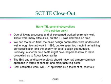 A.Nichols CLRC1 SCT TE Close-Out Barrel TE, general observations (AN’s opinion only!) l Overall it was a success and all concerned worked extremely well.